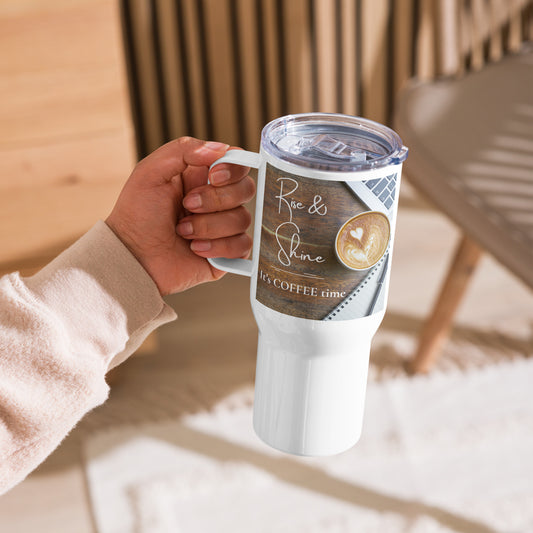 Rise & Shine it's Coffee Time Travel mug with a handle