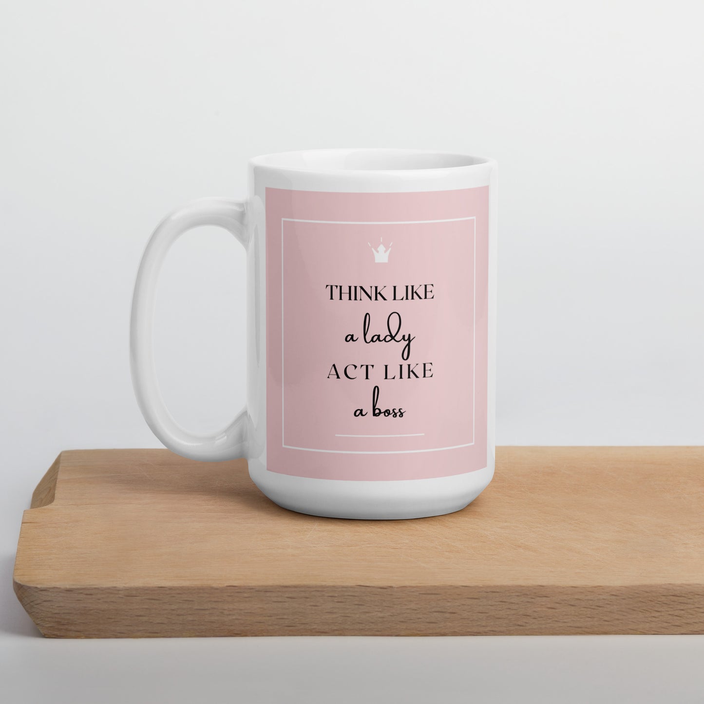 Think like a Lady act like a Boss White glossy mug