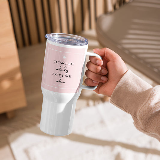 Think like a Lady act like a Boss Travel mug with a handle