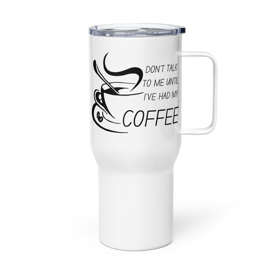 Don't talk until I've had coffee Travel mug with a handle