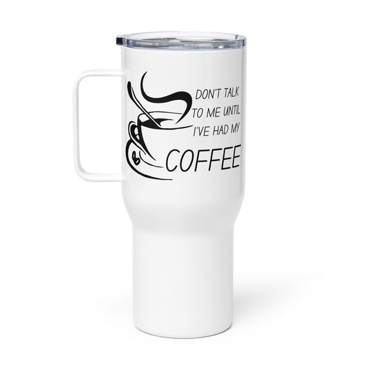 Don't talk until I've had coffee Travel mug with a handle