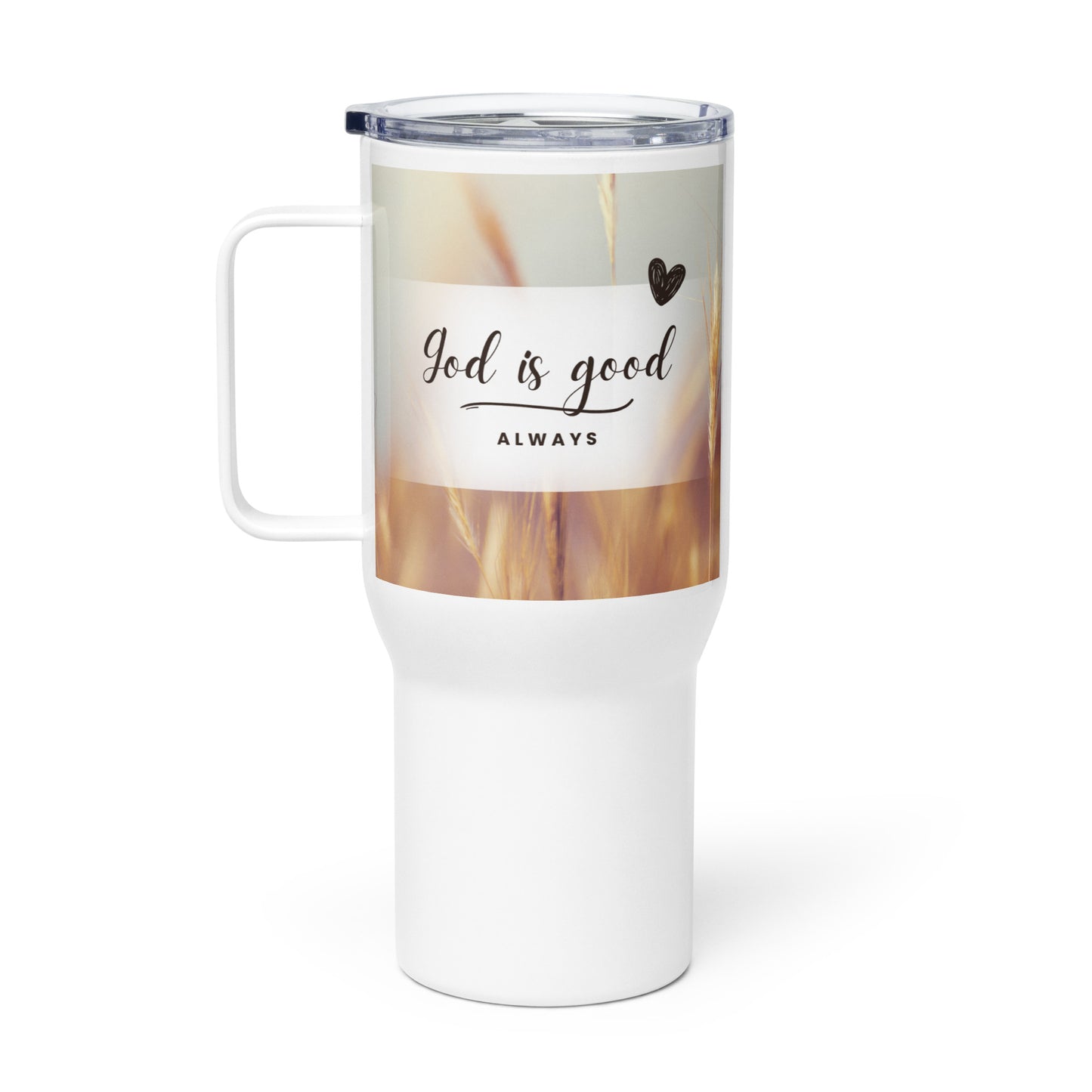 God is Good ALWAYS Travel mug with a handle