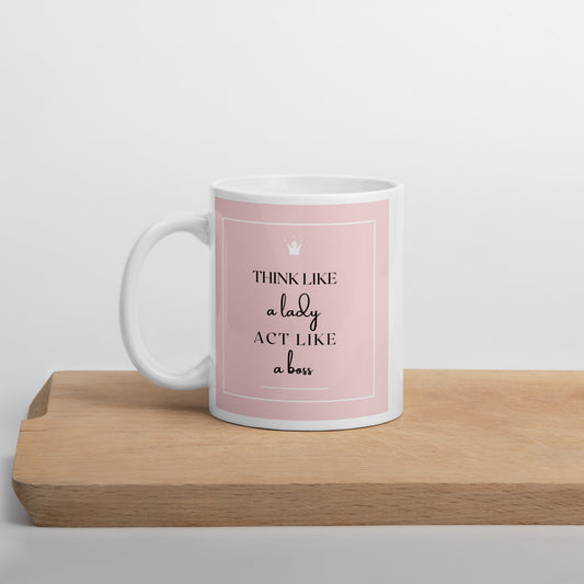 Think like a Lady act like a Boss White glossy mug