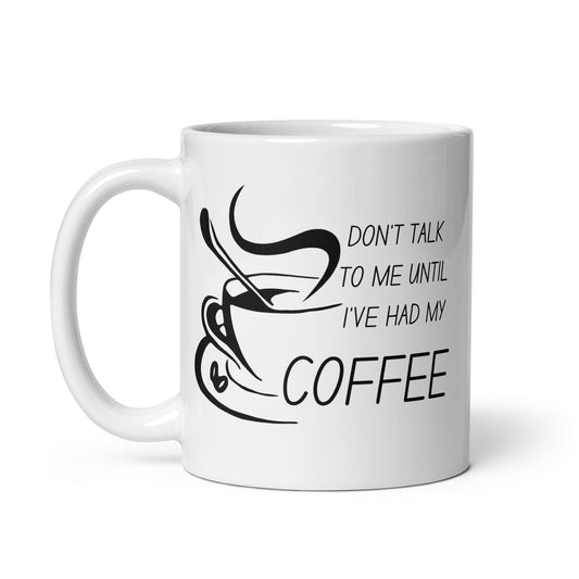 Don't talk until I've had coffee White glossy mug