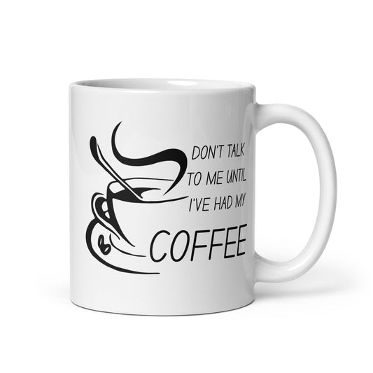 Don't talk until I've had coffee White glossy mug