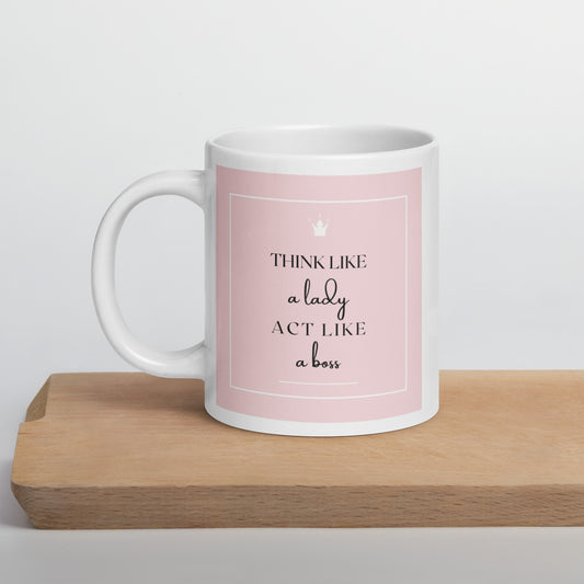 Think like a Lady act like a Boss White glossy mug