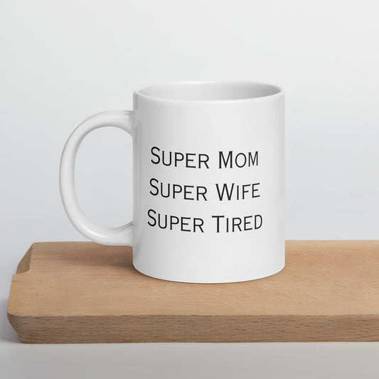 Super Mom Super Wife Super Tired Bold White glossy mug