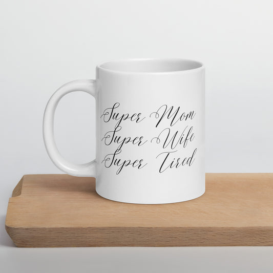 Super Mom Super Wife Super Tired Elegant White glossy mug